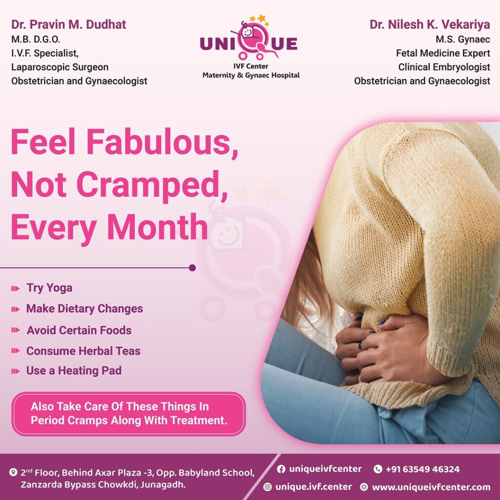 period pain relief, menstrual discomfort, yoga for period pain, period-friendly foods, herbal teas for cramps, heating pad for cramps, reproductive health, fertility treatment, ICSI treatment in Junagadh, best IVF center in Junagadh, fertility center in Junagadh, Unique IVF Centre, menstrual wellness, hormone balance, natural period remedies, period self-care, women’s health, period cramps solution, IVF treatment Junagadh